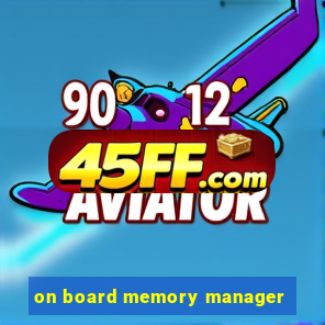 on board memory manager